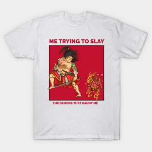 Trying to slay the demons inside of me T-Shirt
